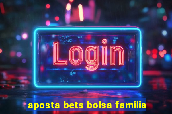 aposta bets bolsa familia